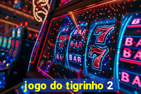 jogo do tigrinho 2